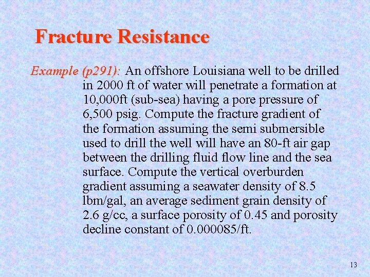 Fracture Resistance Example (p 291): An offshore Louisiana well to be drilled in 2000