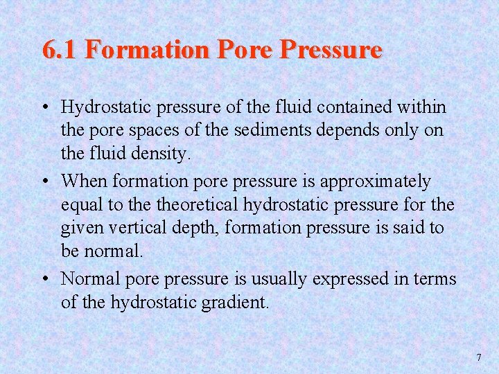 6. 1 Formation Pore Pressure • Hydrostatic pressure of the fluid contained within the