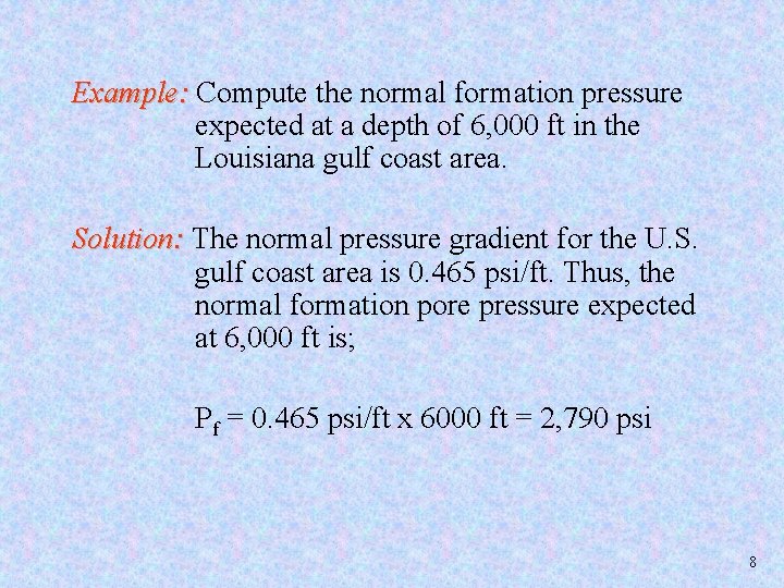 Example: Compute the normal formation pressure expected at a depth of 6, 000 ft