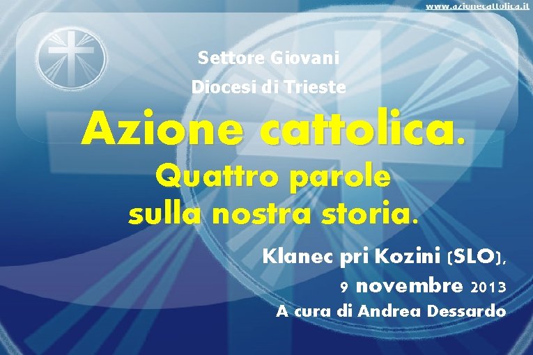 Settore Giovani Diocesi di Trieste Azione cattolica. Quattro parole sulla nostra storia. Klanec pri