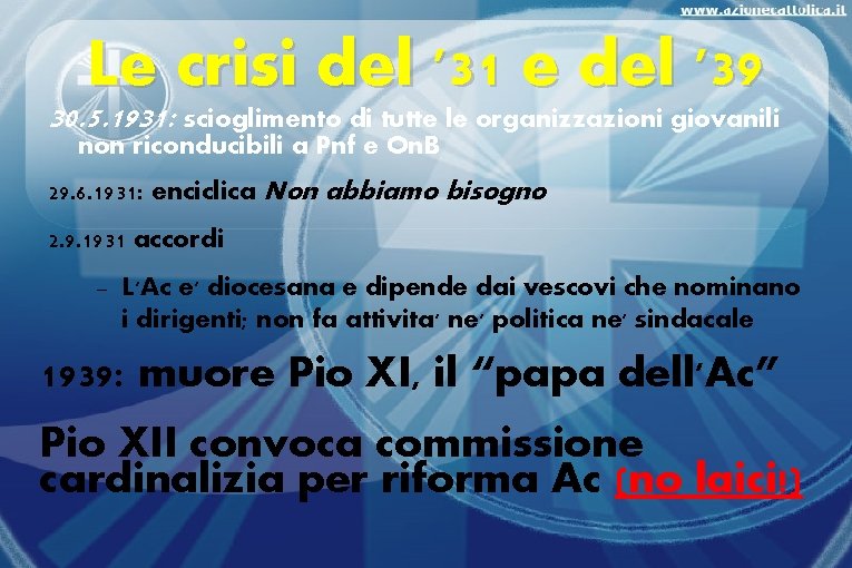 Le crisi del '31 e del '39 30. 5. 1931: scioglimento di tutte le