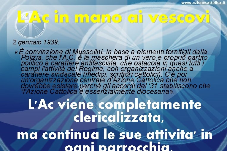 L'Ac in mano ai vescovi 2 gennaio 1939: «È convinzione di Mussolini, in base