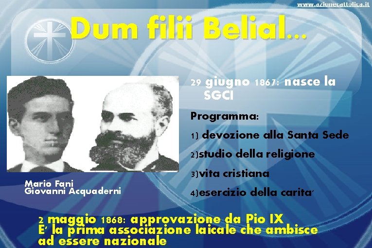 Dum filii Belial. . . 29 giugno 1867: nasce la SGCI Programma: 1) devozione