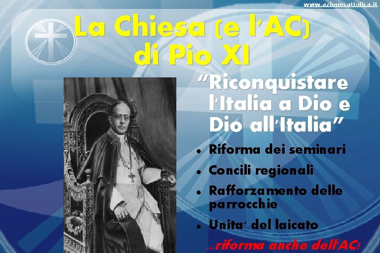 La Chiesa (e l'AC) di Pio XI “Riconquistare l'Italia a Dio e Dio all'Italia”