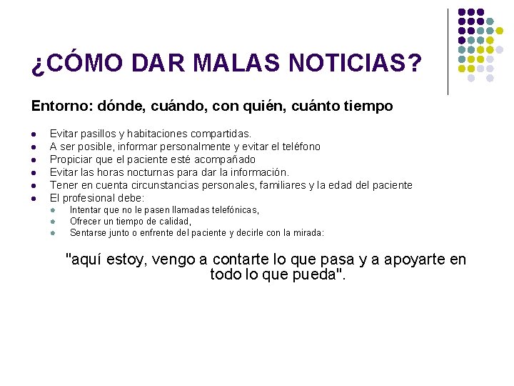 ¿CÓMO DAR MALAS NOTICIAS? Entorno: dónde, cuándo, con quién, cuánto tiempo l l l