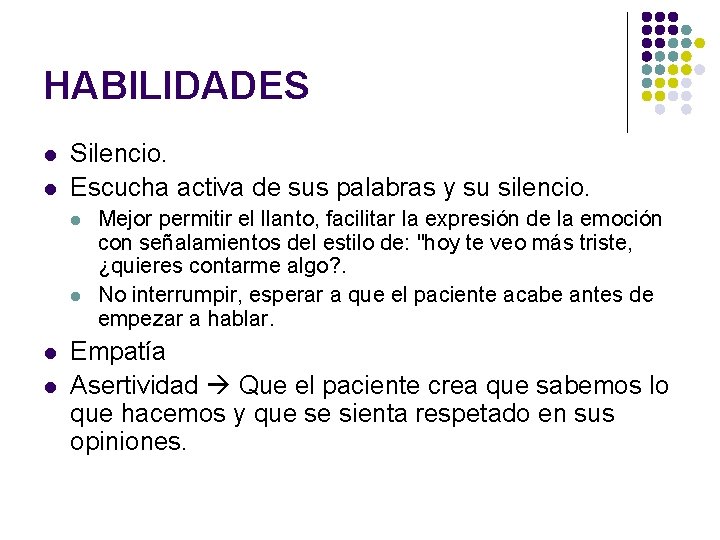 HABILIDADES l l Silencio. Escucha activa de sus palabras y su silencio. l l