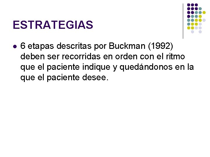 ESTRATEGIAS l 6 etapas descritas por Buckman (1992) deben ser recorridas en orden con