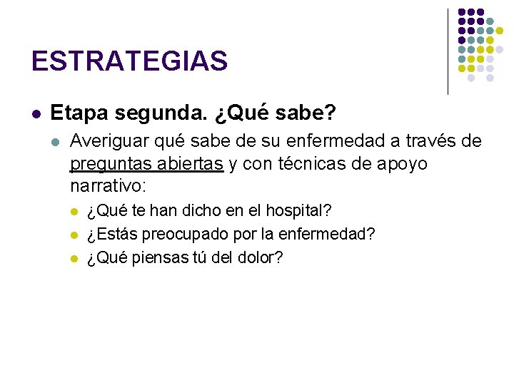 ESTRATEGIAS l Etapa segunda. ¿Qué sabe? l Averiguar qué sabe de su enfermedad a