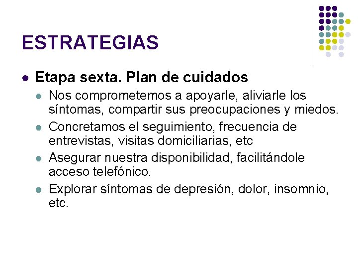 ESTRATEGIAS l Etapa sexta. Plan de cuidados l l Nos comprometemos a apoyarle, aliviarle