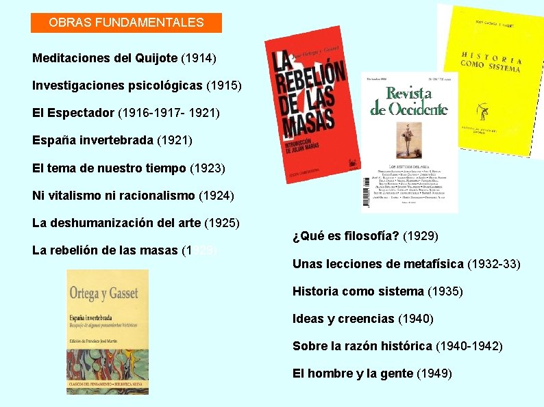 OBRAS FUNDAMENTALES Meditaciones del Quijote (1914) Investigaciones psicológicas (1915) El Espectador (1916 -1917 -