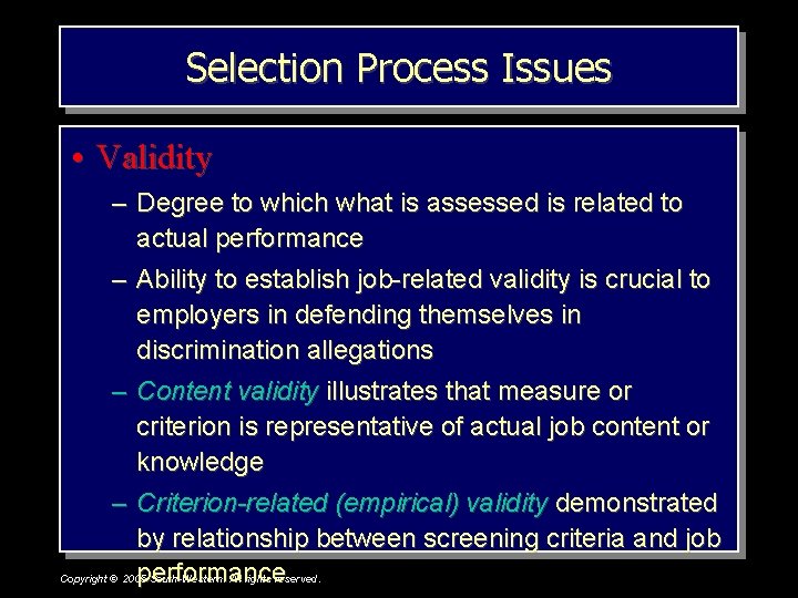 Selection Process Issues • Validity – Degree to which what is assessed is related