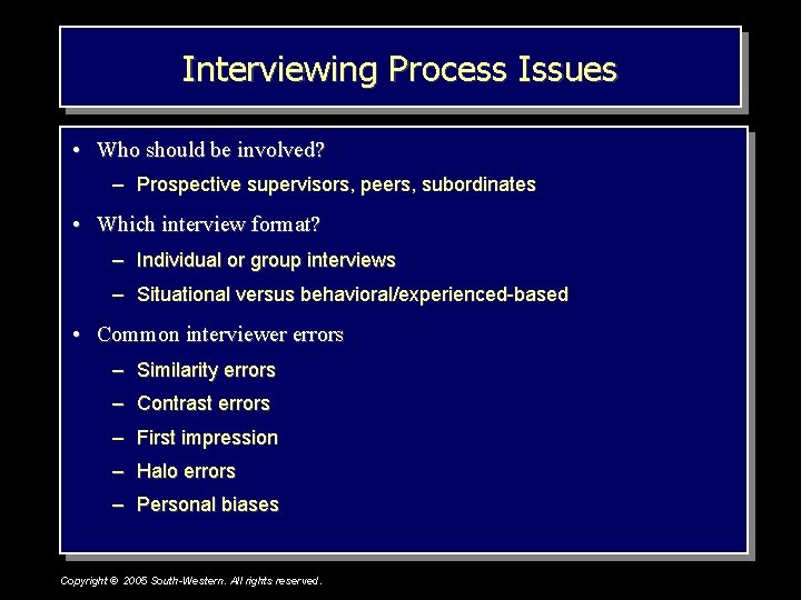 Interviewing Process Issues • Who should be involved? – Prospective supervisors, peers, subordinates •