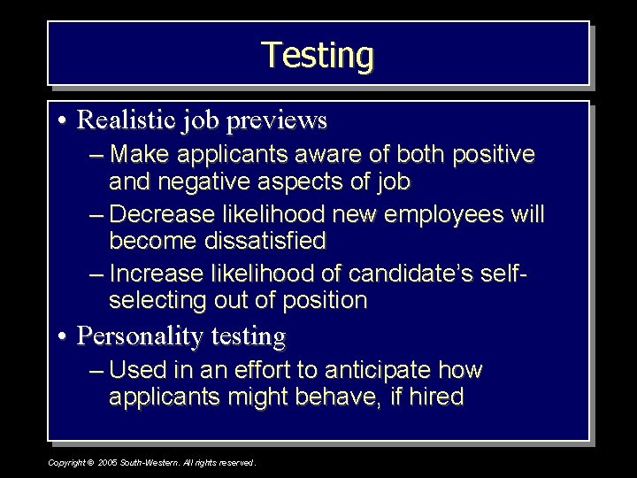 Testing • Realistic job previews – Make applicants aware of both positive and negative