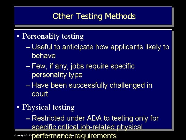  Other Testing Methods • Personality testing – Useful to anticipate how applicants likely