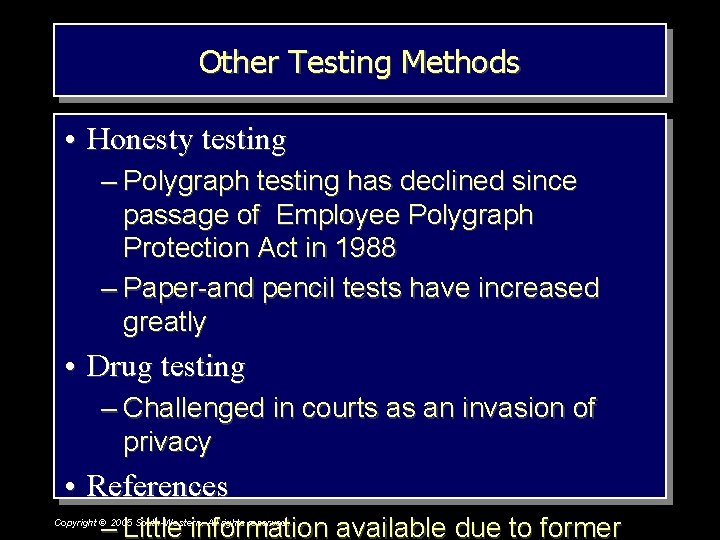 Other Testing Methods • Honesty testing – Polygraph testing has declined since passage of