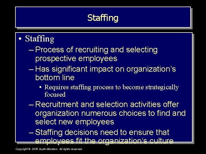 Staffing • Staffing – Process of recruiting and selecting prospective employees – Has significant