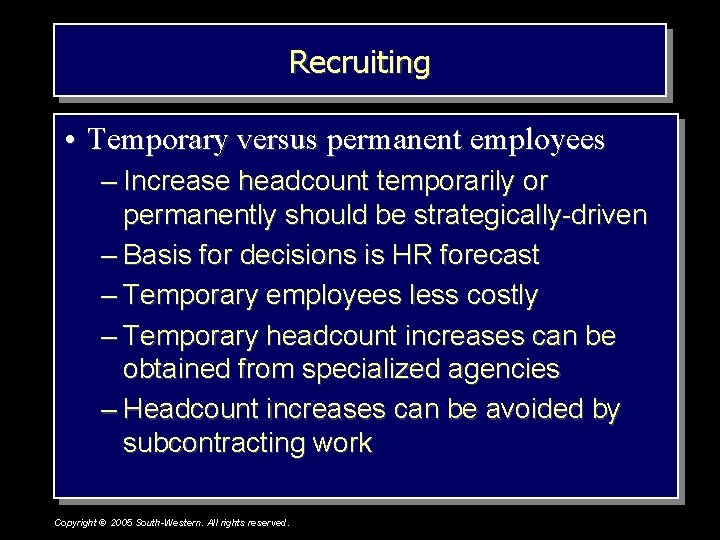 Recruiting • Temporary versus permanent employees – Increase headcount temporarily or permanently should be