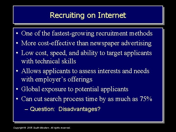 Recruiting on Internet • One of the fastest-growing recruitment methods • More cost-effective than