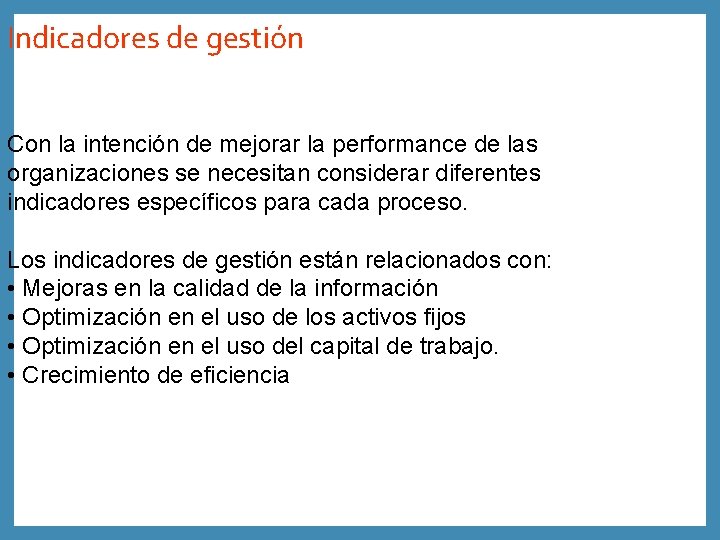 Indicadores de gestión Con la intención de mejorar la performance de las organizaciones se