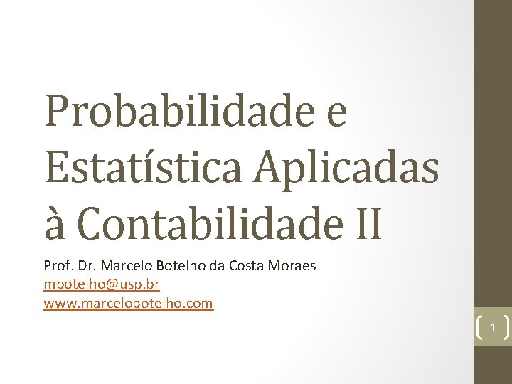 Probabilidade e Estatística Aplicadas à Contabilidade II Prof. Dr. Marcelo Botelho da Costa Moraes
