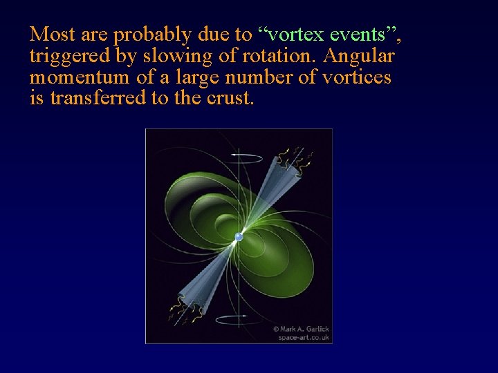 Most are probably due to “vortex events”, triggered by slowing of rotation. Angular momentum