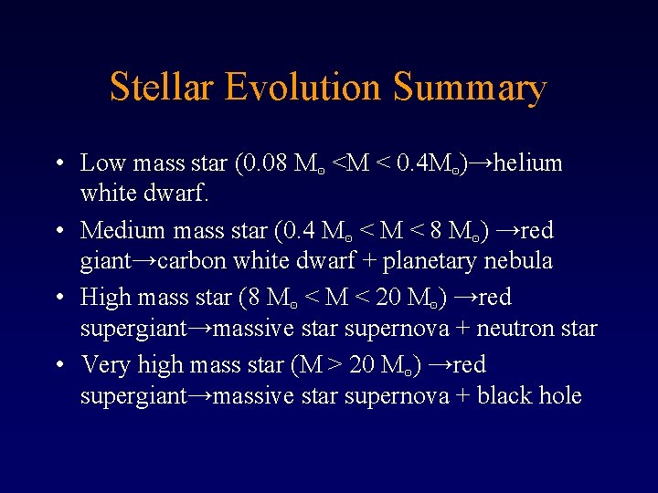 Stellar Evolution Summary • Low mass star (0. 08 M⊙ <M < 0. 4