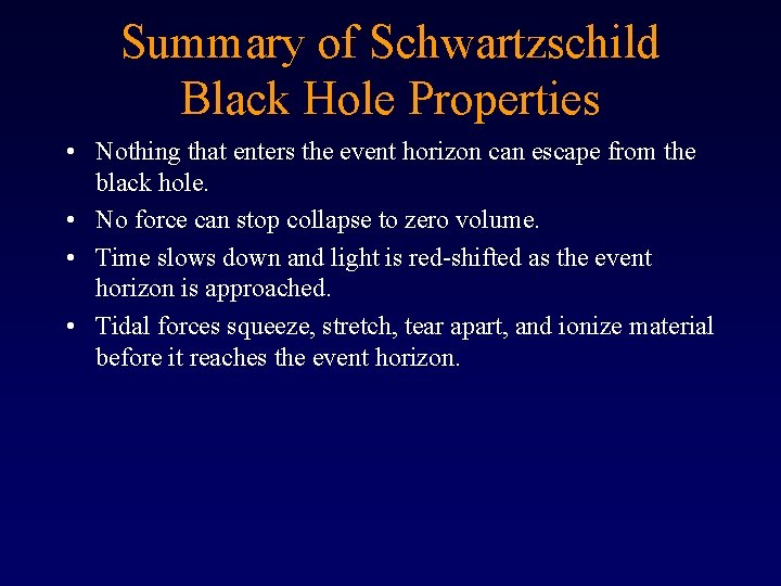 Summary of Schwartzschild Black Hole Properties • Nothing that enters the event horizon can