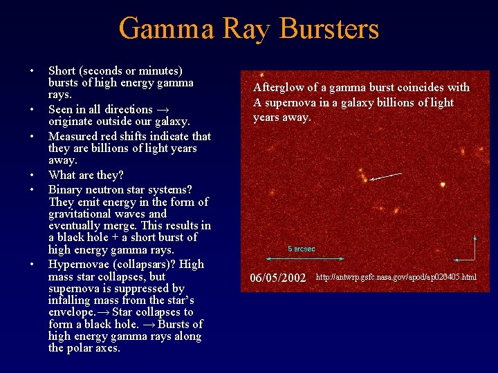 Gamma Ray Bursters • • • Short (seconds or minutes) bursts of high energy
