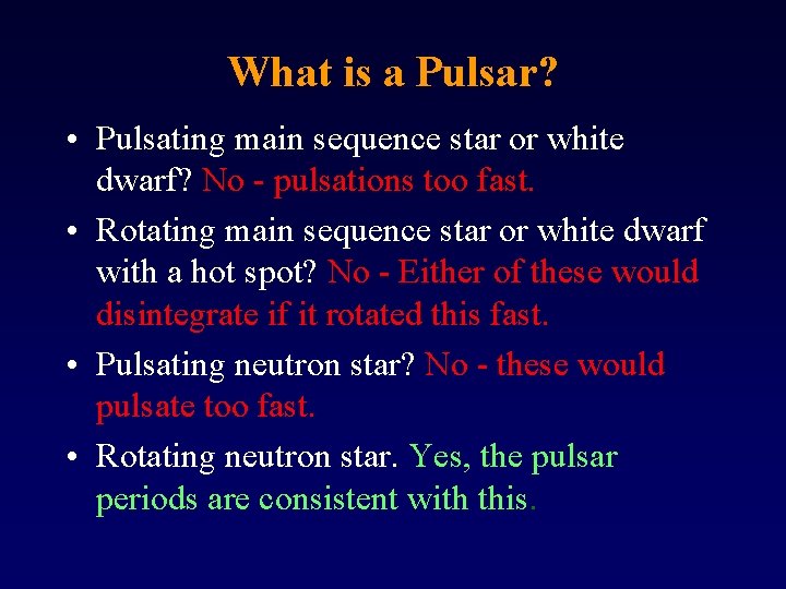 What is a Pulsar? • Pulsating main sequence star or white dwarf? No -