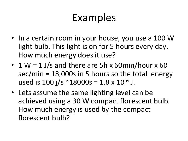 Examples • In a certain room in your house, you use a 100 W