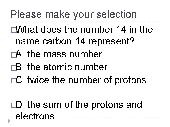 Please make your selection �What does the number 14 in the name carbon-14 represent?