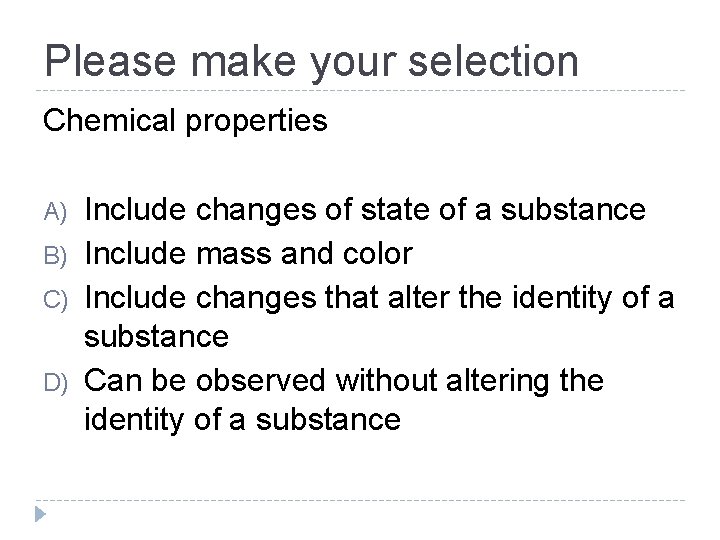 Please make your selection Chemical properties A) B) C) D) Include changes of state