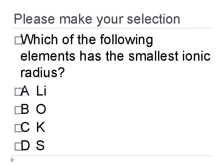 Please make your selection �Which of the following elements has the smallest ionic radius?