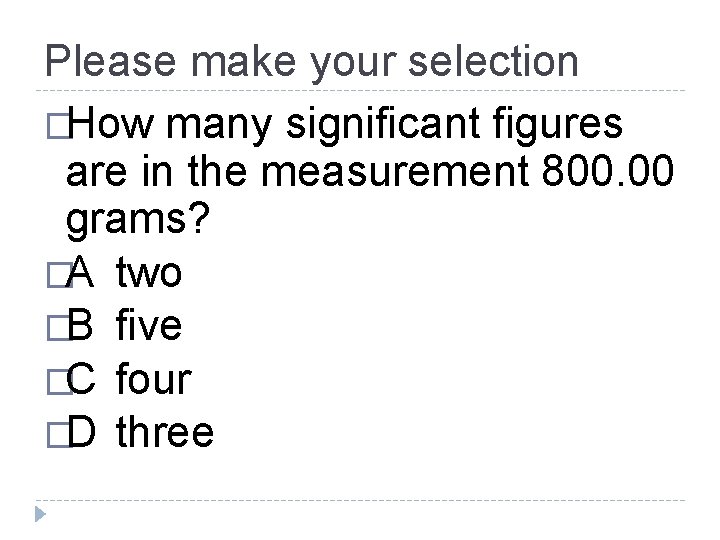 Please make your selection �How many significant figures are in the measurement 800. 00