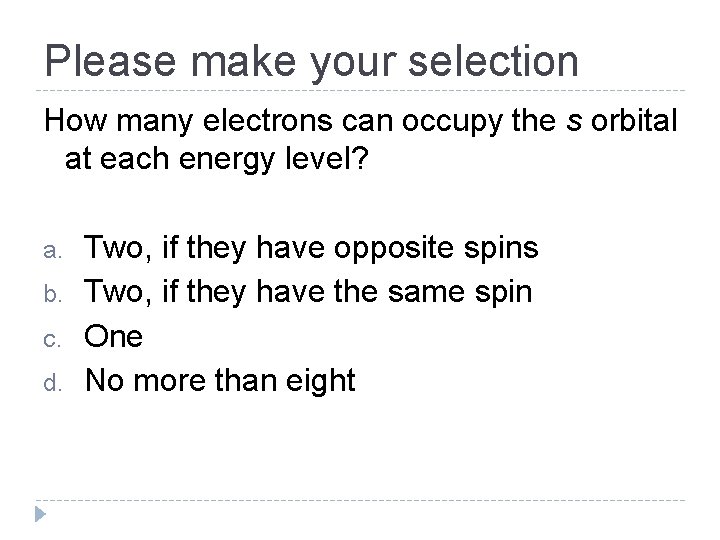 Please make your selection How many electrons can occupy the s orbital at each