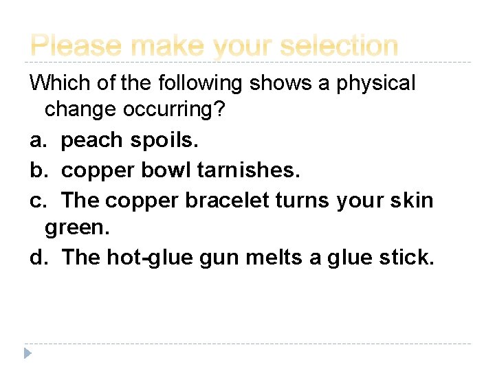 Which of the following shows a physical change occurring? a. peach spoils. b. copper