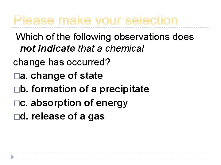 Which of the following observations does not indicate that a chemical change has occurred?