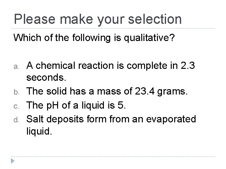 Please make your selection Which of the following is qualitative? a. b. c. d.