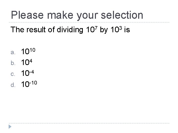 Please make your selection The result of dividing 107 by 103 is a. b.