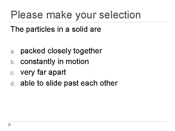 Please make your selection The particles in a solid are a. b. c. d.