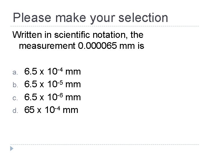 Please make your selection Written in scientific notation, the measurement 0. 000065 mm is