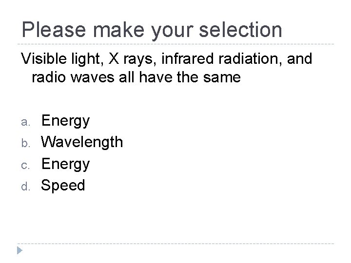 Please make your selection Visible light, X rays, infrared radiation, and radio waves all