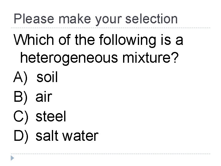 Please make your selection Which of the following is a heterogeneous mixture? A) soil