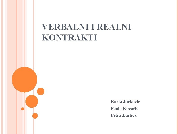 VERBALNI I REALNI KONTRAKTI Karla Jurković Paula Kovačić Petra Luštica 