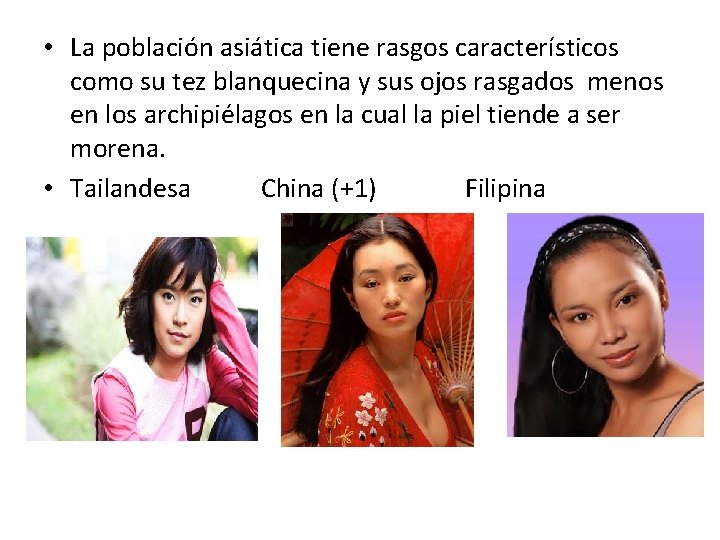  • La población asiática tiene rasgos característicos como su tez blanquecina y sus