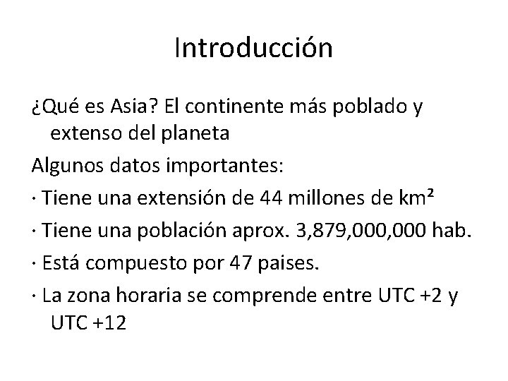 Introducción ¿Qué es Asia? El continente más poblado y extenso del planeta Algunos datos