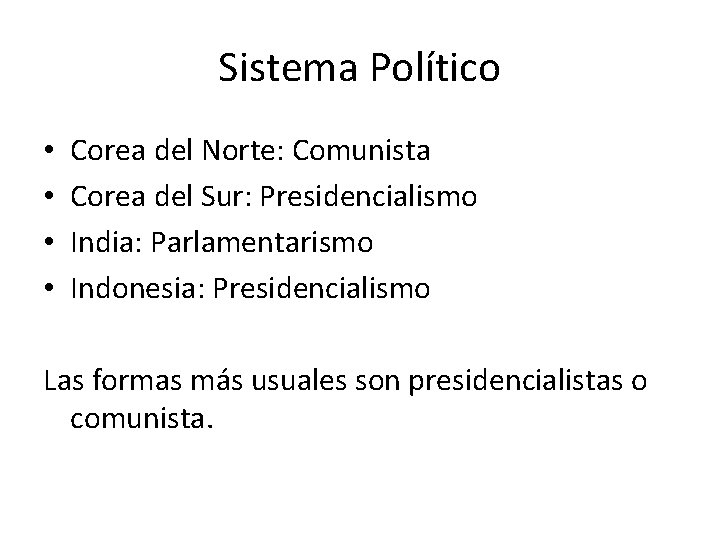 Sistema Político • • Corea del Norte: Comunista Corea del Sur: Presidencialismo India: Parlamentarismo