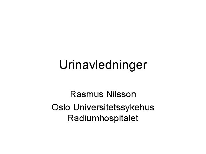 Urinavledninger Rasmus Nilsson Oslo Universitetssykehus Radiumhospitalet 