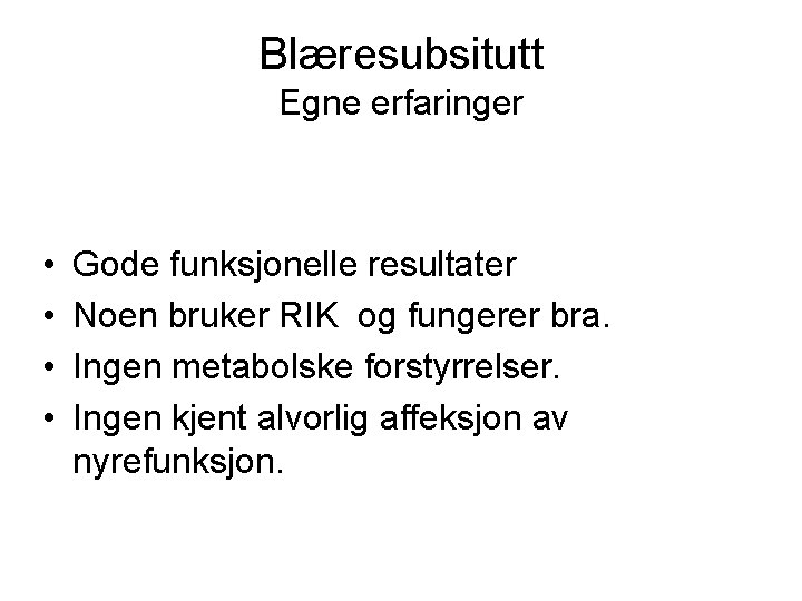 Blæresubsitutt Egne erfaringer • • Gode funksjonelle resultater Noen bruker RIK og fungerer bra.