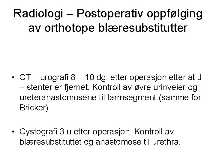 Radiologi – Postoperativ oppfølging av orthotope blæresubstitutter • CT – urografi 8 – 10